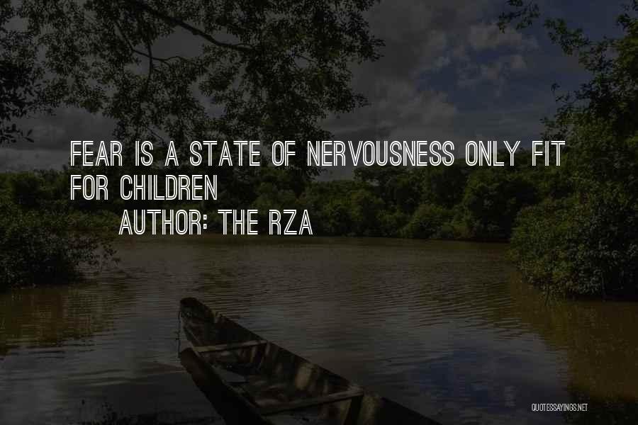 The RZA Quotes: Fear Is A State Of Nervousness Only Fit For Children