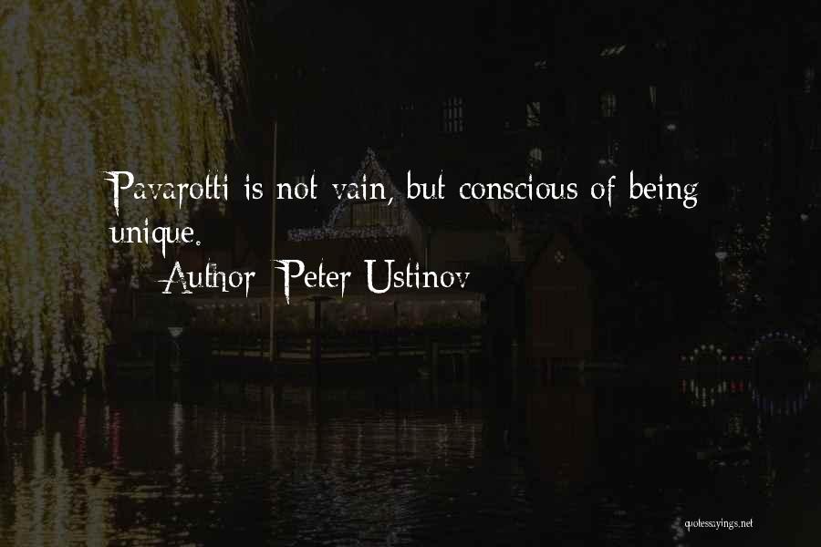 Peter Ustinov Quotes: Pavarotti Is Not Vain, But Conscious Of Being Unique.