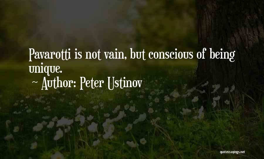 Peter Ustinov Quotes: Pavarotti Is Not Vain, But Conscious Of Being Unique.