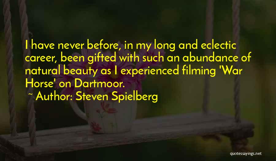 Steven Spielberg Quotes: I Have Never Before, In My Long And Eclectic Career, Been Gifted With Such An Abundance Of Natural Beauty As