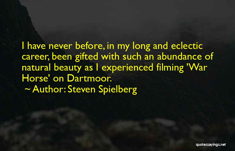 Steven Spielberg Quotes: I Have Never Before, In My Long And Eclectic Career, Been Gifted With Such An Abundance Of Natural Beauty As