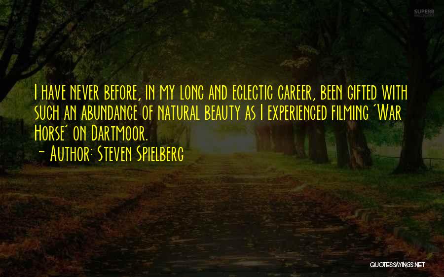 Steven Spielberg Quotes: I Have Never Before, In My Long And Eclectic Career, Been Gifted With Such An Abundance Of Natural Beauty As