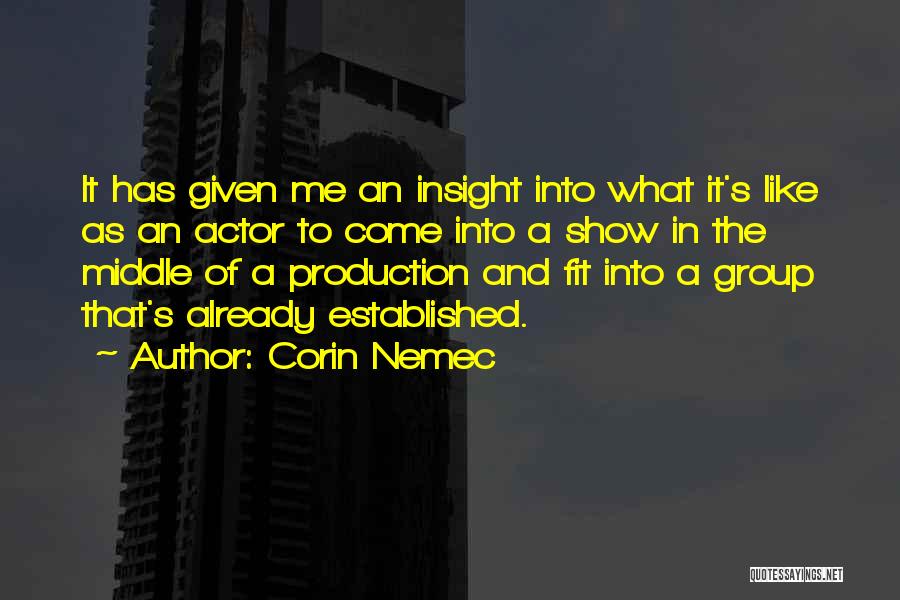 Corin Nemec Quotes: It Has Given Me An Insight Into What It's Like As An Actor To Come Into A Show In The
