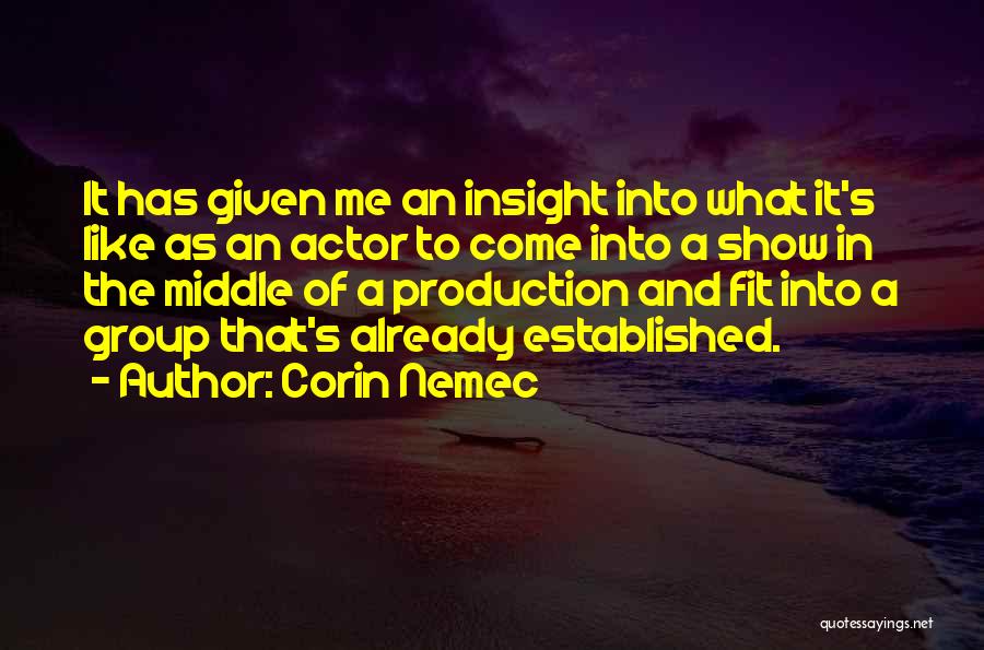 Corin Nemec Quotes: It Has Given Me An Insight Into What It's Like As An Actor To Come Into A Show In The