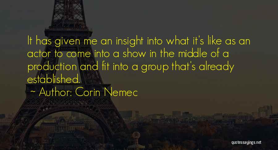 Corin Nemec Quotes: It Has Given Me An Insight Into What It's Like As An Actor To Come Into A Show In The