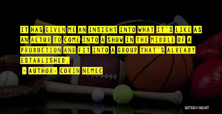 Corin Nemec Quotes: It Has Given Me An Insight Into What It's Like As An Actor To Come Into A Show In The