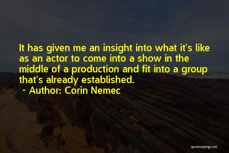 Corin Nemec Quotes: It Has Given Me An Insight Into What It's Like As An Actor To Come Into A Show In The