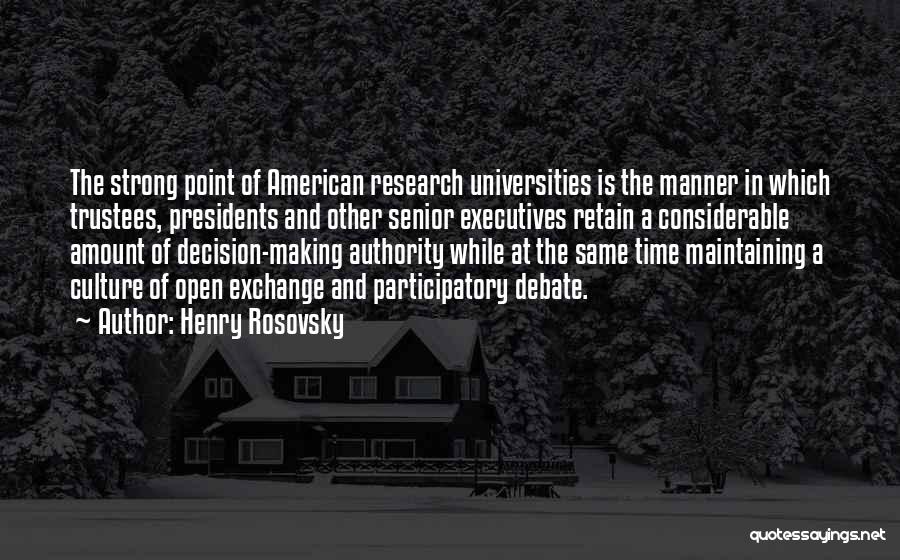 Henry Rosovsky Quotes: The Strong Point Of American Research Universities Is The Manner In Which Trustees, Presidents And Other Senior Executives Retain A