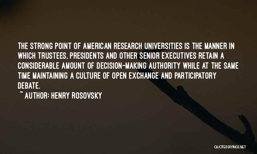 Henry Rosovsky Quotes: The Strong Point Of American Research Universities Is The Manner In Which Trustees, Presidents And Other Senior Executives Retain A