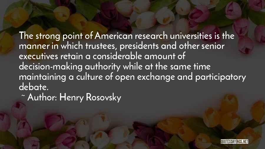 Henry Rosovsky Quotes: The Strong Point Of American Research Universities Is The Manner In Which Trustees, Presidents And Other Senior Executives Retain A