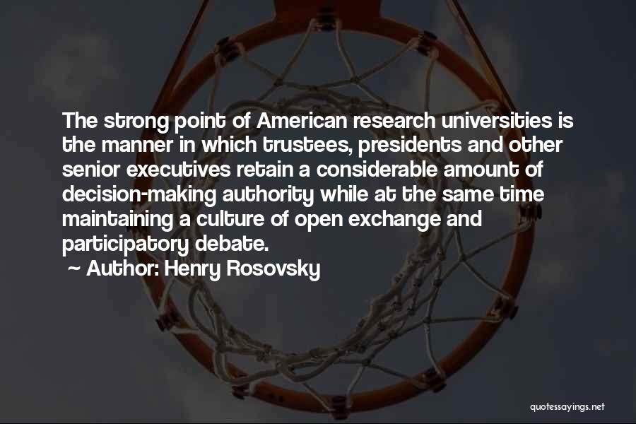 Henry Rosovsky Quotes: The Strong Point Of American Research Universities Is The Manner In Which Trustees, Presidents And Other Senior Executives Retain A