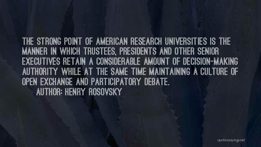 Henry Rosovsky Quotes: The Strong Point Of American Research Universities Is The Manner In Which Trustees, Presidents And Other Senior Executives Retain A