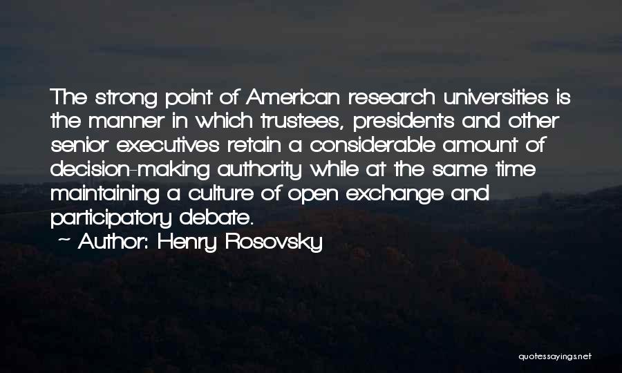 Henry Rosovsky Quotes: The Strong Point Of American Research Universities Is The Manner In Which Trustees, Presidents And Other Senior Executives Retain A