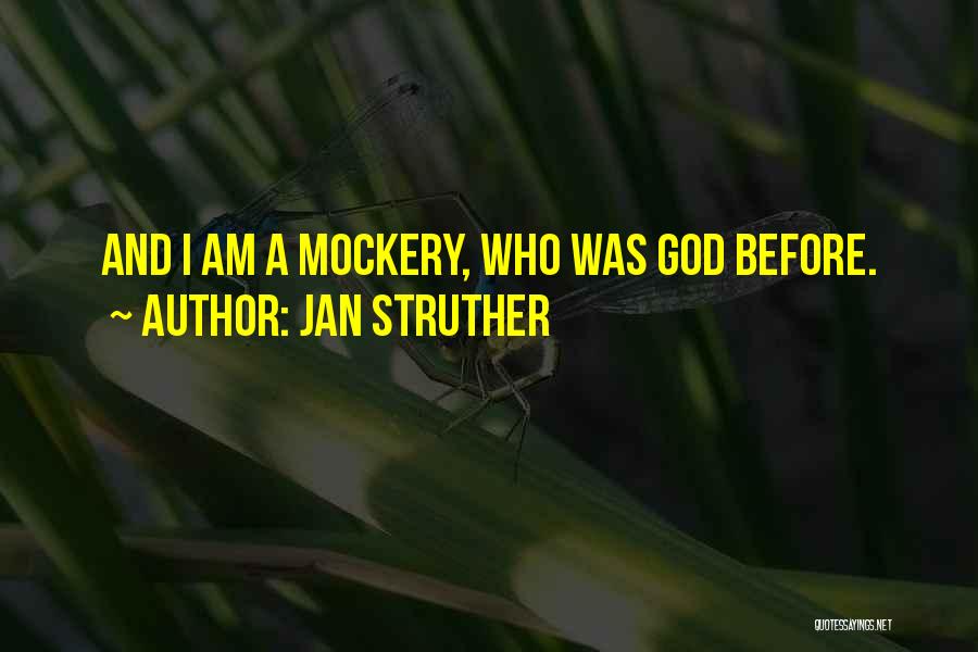 Jan Struther Quotes: And I Am A Mockery, Who Was God Before.