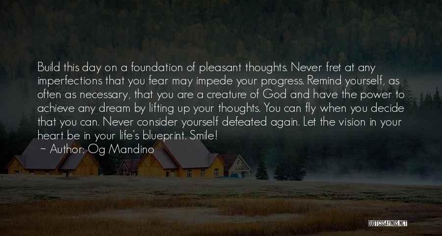 Og Mandino Quotes: Build This Day On A Foundation Of Pleasant Thoughts. Never Fret At Any Imperfections That You Fear May Impede Your