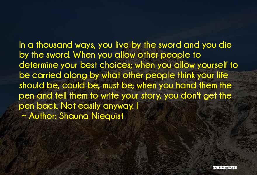 Shauna Niequist Quotes: In A Thousand Ways, You Live By The Sword And You Die By The Sword. When You Allow Other People