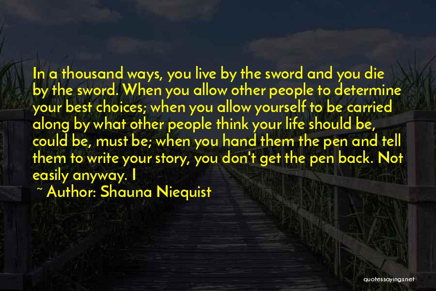 Shauna Niequist Quotes: In A Thousand Ways, You Live By The Sword And You Die By The Sword. When You Allow Other People