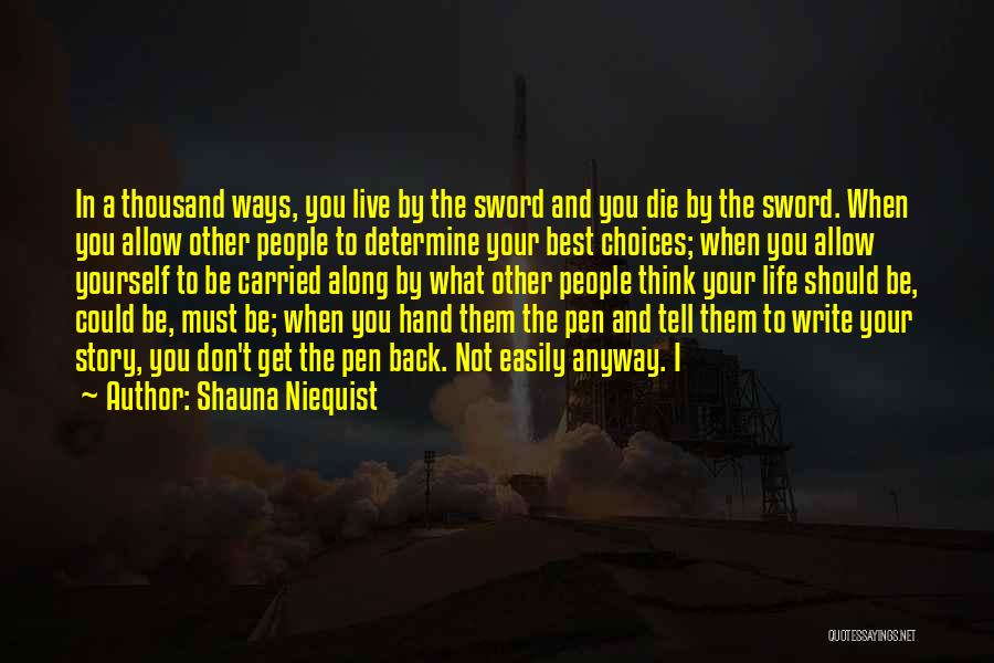 Shauna Niequist Quotes: In A Thousand Ways, You Live By The Sword And You Die By The Sword. When You Allow Other People