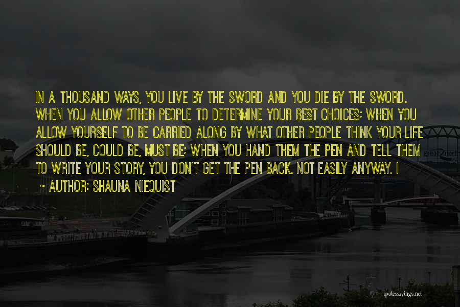 Shauna Niequist Quotes: In A Thousand Ways, You Live By The Sword And You Die By The Sword. When You Allow Other People