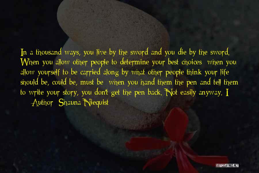 Shauna Niequist Quotes: In A Thousand Ways, You Live By The Sword And You Die By The Sword. When You Allow Other People