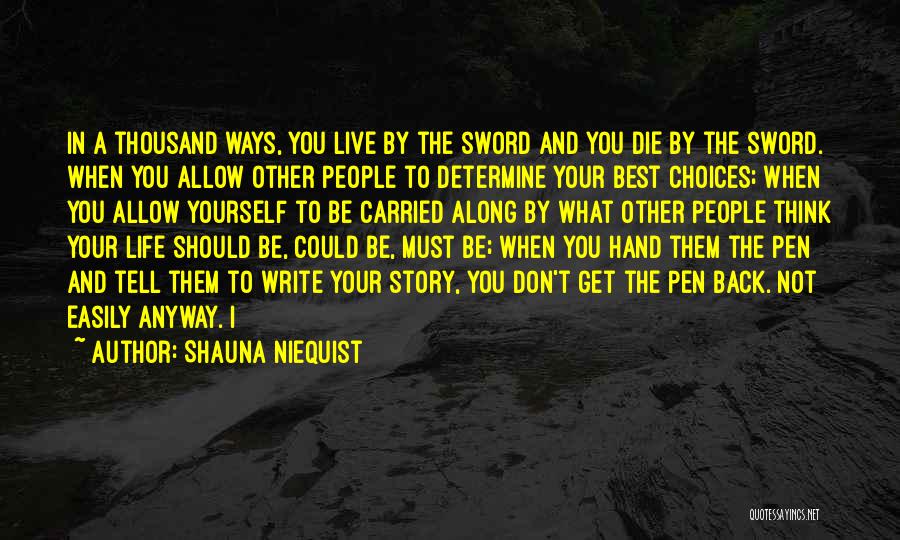 Shauna Niequist Quotes: In A Thousand Ways, You Live By The Sword And You Die By The Sword. When You Allow Other People