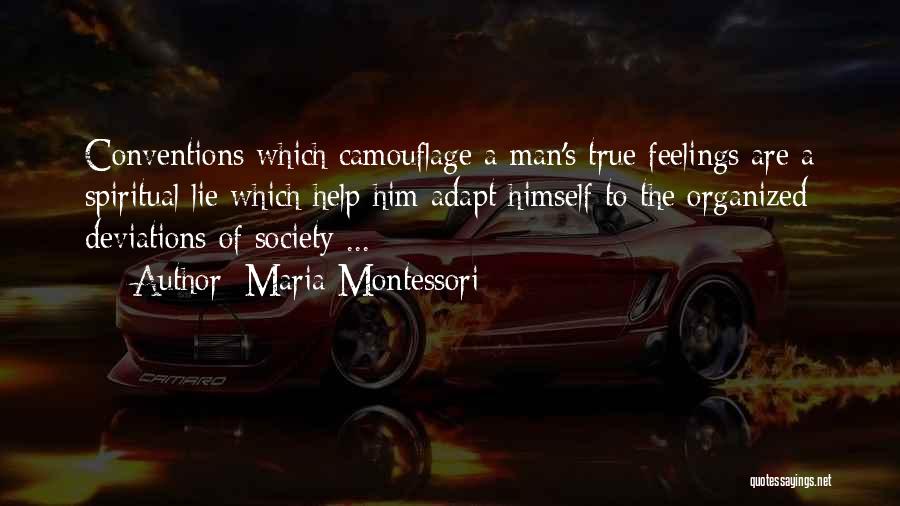 Maria Montessori Quotes: Conventions Which Camouflage A Man's True Feelings Are A Spiritual Lie Which Help Him Adapt Himself To The Organized Deviations