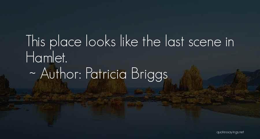 Patricia Briggs Quotes: This Place Looks Like The Last Scene In Hamlet.