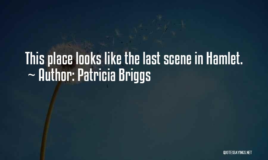 Patricia Briggs Quotes: This Place Looks Like The Last Scene In Hamlet.