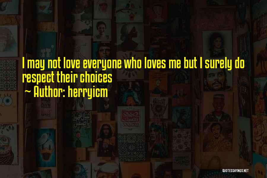 Herryicm Quotes: I May Not Love Everyone Who Loves Me But I Surely Do Respect Their Choices
