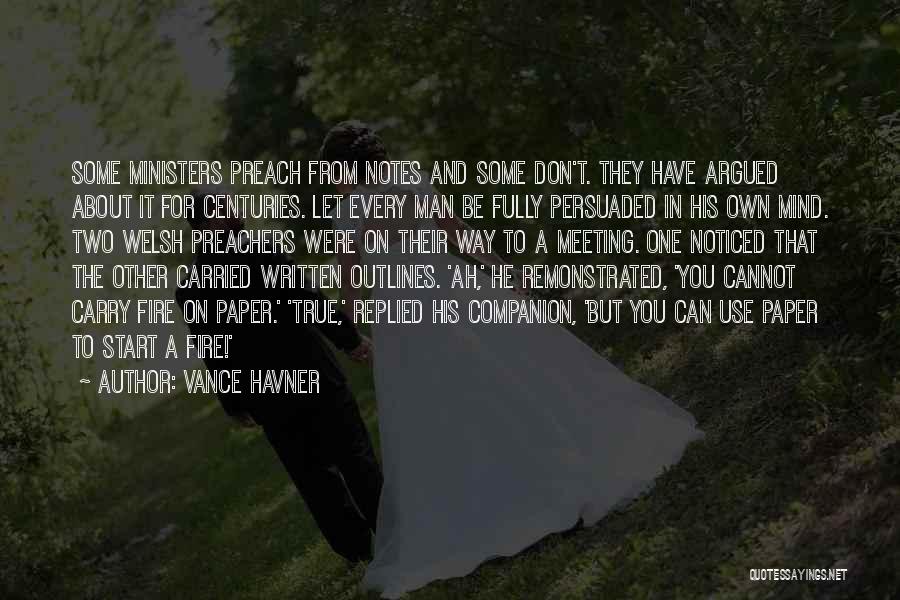 Vance Havner Quotes: Some Ministers Preach From Notes And Some Don't. They Have Argued About It For Centuries. Let Every Man Be Fully