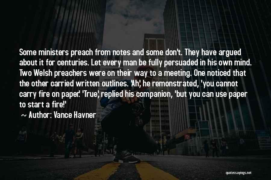 Vance Havner Quotes: Some Ministers Preach From Notes And Some Don't. They Have Argued About It For Centuries. Let Every Man Be Fully