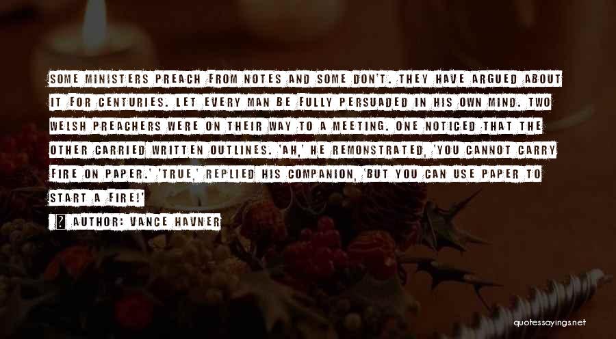 Vance Havner Quotes: Some Ministers Preach From Notes And Some Don't. They Have Argued About It For Centuries. Let Every Man Be Fully