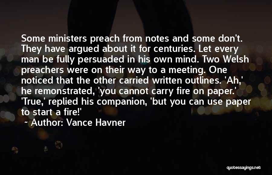 Vance Havner Quotes: Some Ministers Preach From Notes And Some Don't. They Have Argued About It For Centuries. Let Every Man Be Fully