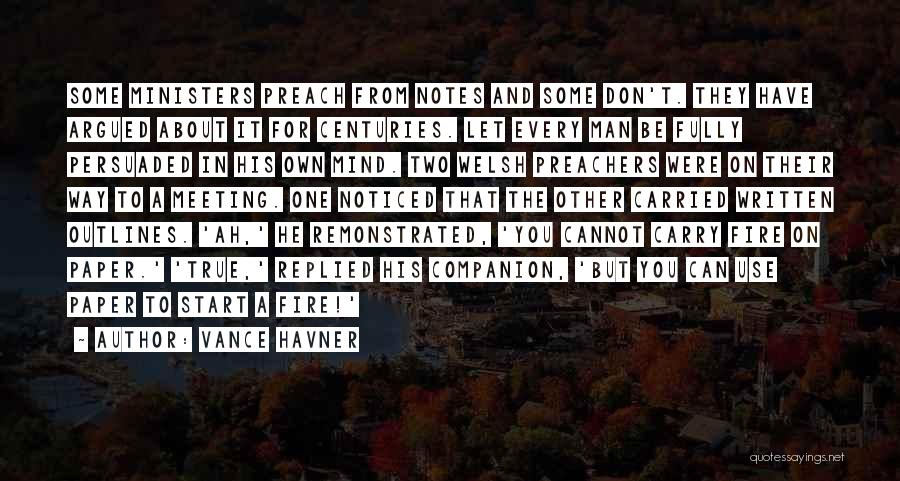 Vance Havner Quotes: Some Ministers Preach From Notes And Some Don't. They Have Argued About It For Centuries. Let Every Man Be Fully