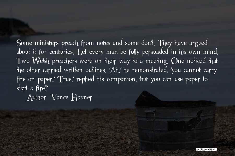 Vance Havner Quotes: Some Ministers Preach From Notes And Some Don't. They Have Argued About It For Centuries. Let Every Man Be Fully