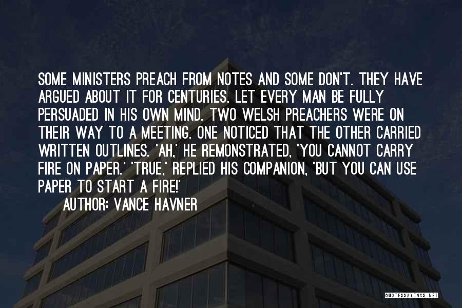 Vance Havner Quotes: Some Ministers Preach From Notes And Some Don't. They Have Argued About It For Centuries. Let Every Man Be Fully