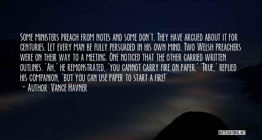 Vance Havner Quotes: Some Ministers Preach From Notes And Some Don't. They Have Argued About It For Centuries. Let Every Man Be Fully