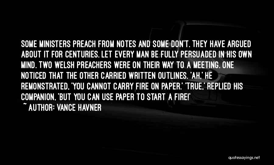 Vance Havner Quotes: Some Ministers Preach From Notes And Some Don't. They Have Argued About It For Centuries. Let Every Man Be Fully