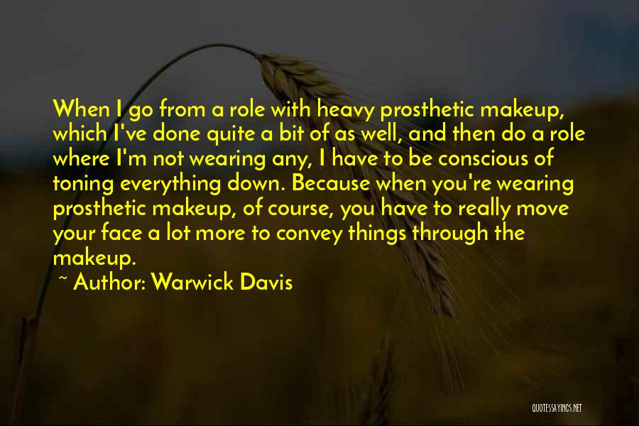 Warwick Davis Quotes: When I Go From A Role With Heavy Prosthetic Makeup, Which I've Done Quite A Bit Of As Well, And