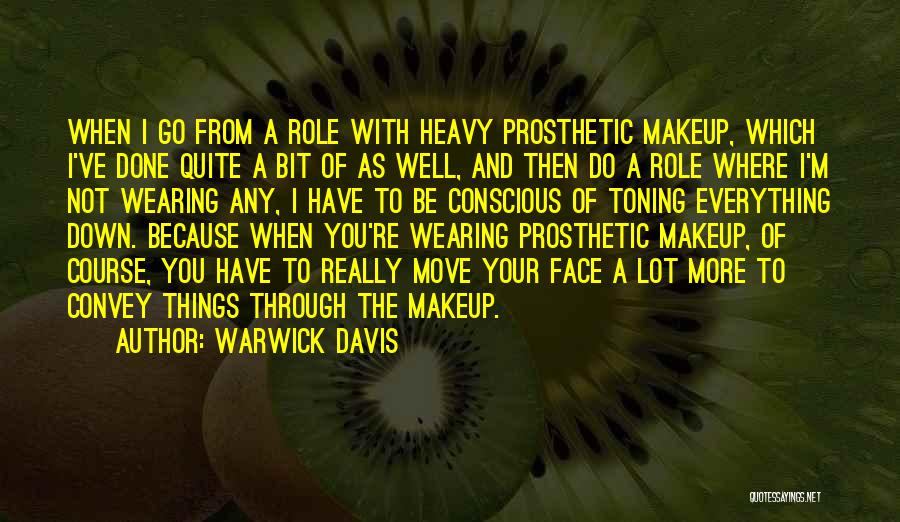 Warwick Davis Quotes: When I Go From A Role With Heavy Prosthetic Makeup, Which I've Done Quite A Bit Of As Well, And