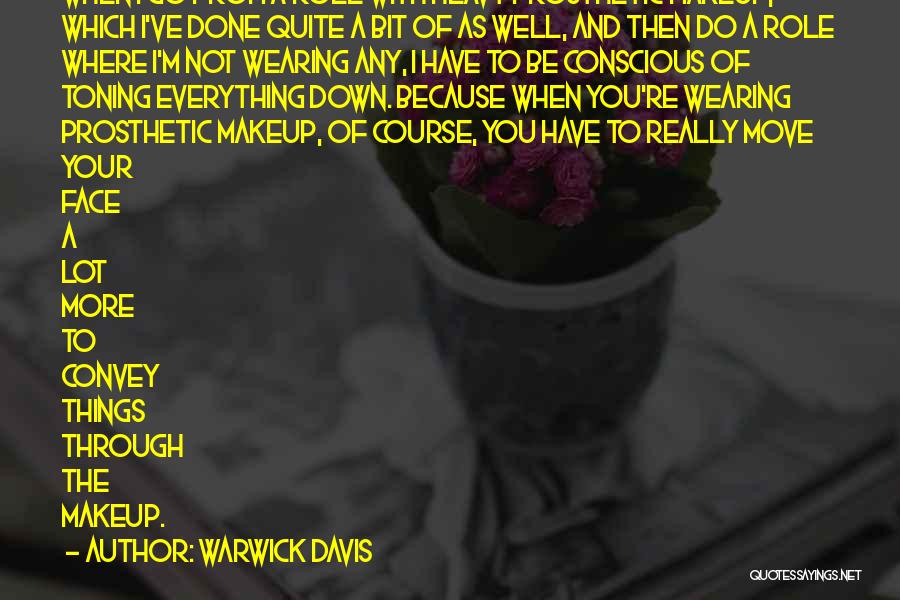 Warwick Davis Quotes: When I Go From A Role With Heavy Prosthetic Makeup, Which I've Done Quite A Bit Of As Well, And