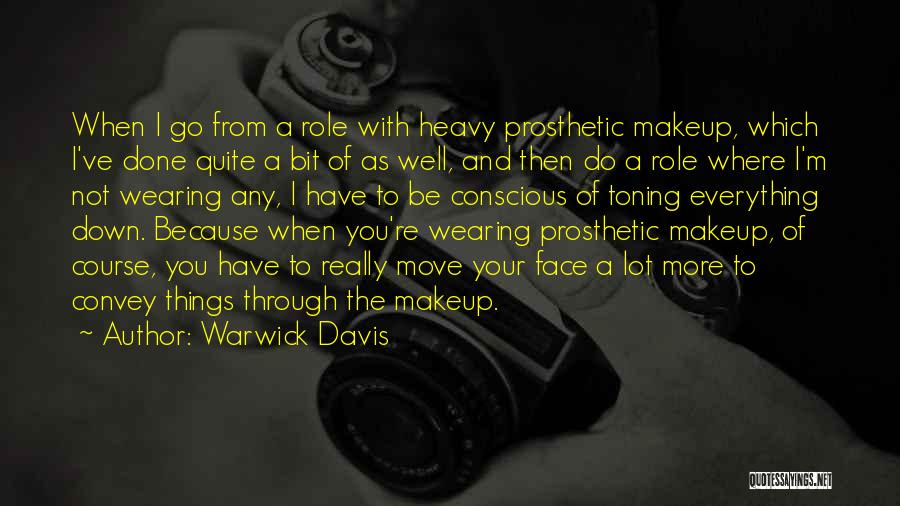 Warwick Davis Quotes: When I Go From A Role With Heavy Prosthetic Makeup, Which I've Done Quite A Bit Of As Well, And
