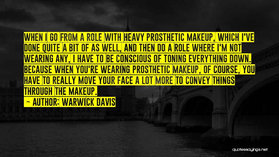 Warwick Davis Quotes: When I Go From A Role With Heavy Prosthetic Makeup, Which I've Done Quite A Bit Of As Well, And