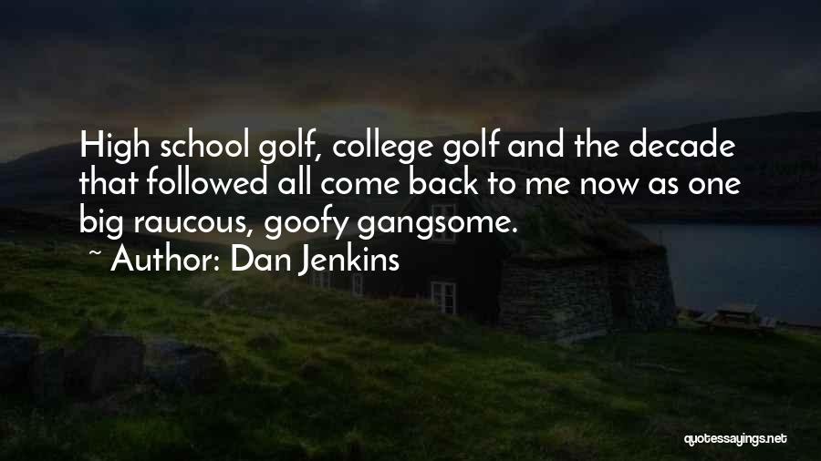 Dan Jenkins Quotes: High School Golf, College Golf And The Decade That Followed All Come Back To Me Now As One Big Raucous,