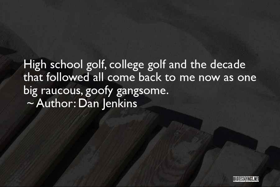 Dan Jenkins Quotes: High School Golf, College Golf And The Decade That Followed All Come Back To Me Now As One Big Raucous,