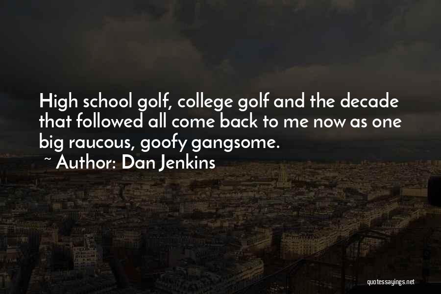 Dan Jenkins Quotes: High School Golf, College Golf And The Decade That Followed All Come Back To Me Now As One Big Raucous,