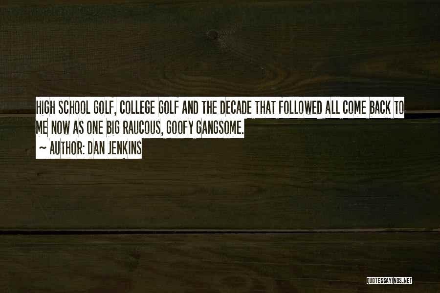 Dan Jenkins Quotes: High School Golf, College Golf And The Decade That Followed All Come Back To Me Now As One Big Raucous,