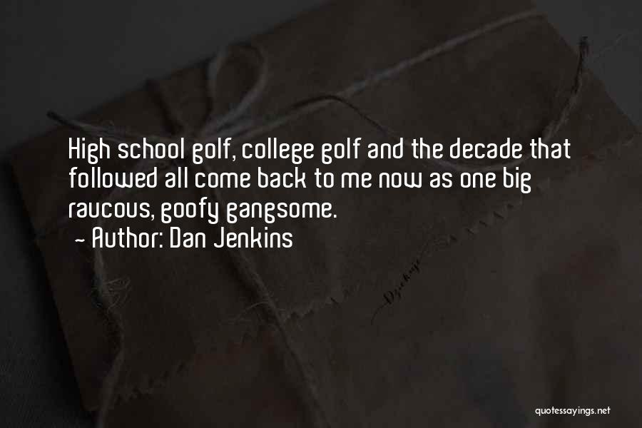 Dan Jenkins Quotes: High School Golf, College Golf And The Decade That Followed All Come Back To Me Now As One Big Raucous,