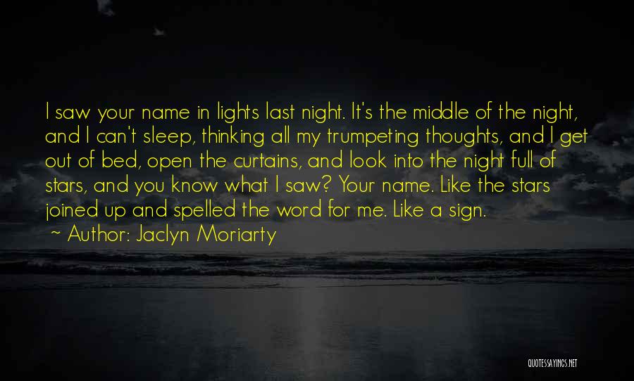 Jaclyn Moriarty Quotes: I Saw Your Name In Lights Last Night. It's The Middle Of The Night, And I Can't Sleep, Thinking All