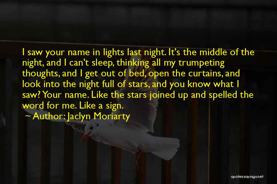 Jaclyn Moriarty Quotes: I Saw Your Name In Lights Last Night. It's The Middle Of The Night, And I Can't Sleep, Thinking All